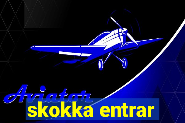 skokka entrar